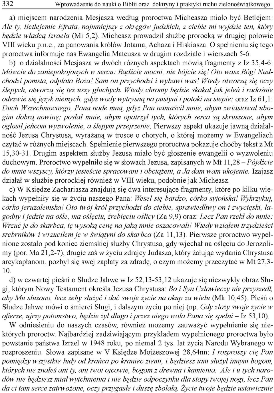 O spełnieniu się tego proroctwa informuje nas Ewangelia Mateusza w drugim rozdziale i wierszach 5-6.