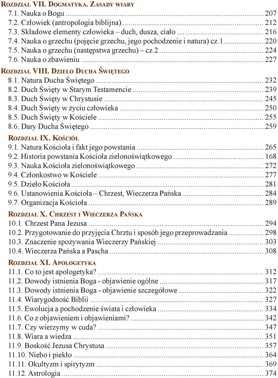 .. 232 8.2. Duch Święty w Starym Testamencie... 239 8.3. Duch Święty w Chrystusie... 245 8.4. Duch Święty w życiu człowieka... 250 8.5. Duch Święty w Kościele... 255 8.6. Dary Ducha Świętego.