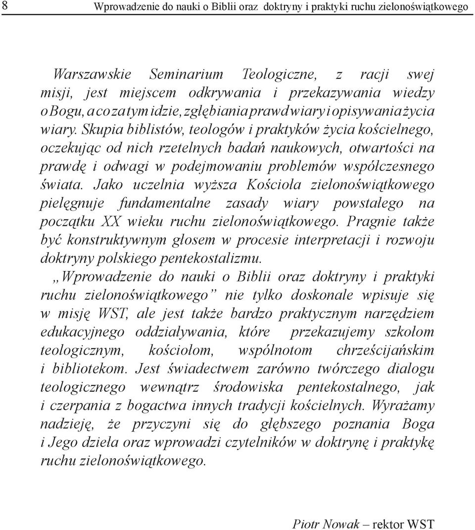 Skupia biblistów, teologów i praktyków życia kościelnego, oczekując od nich rzetelnych badań naukowych, otwartości na prawdę i odwagi w podejmowaniu problemów współczesnego świata.