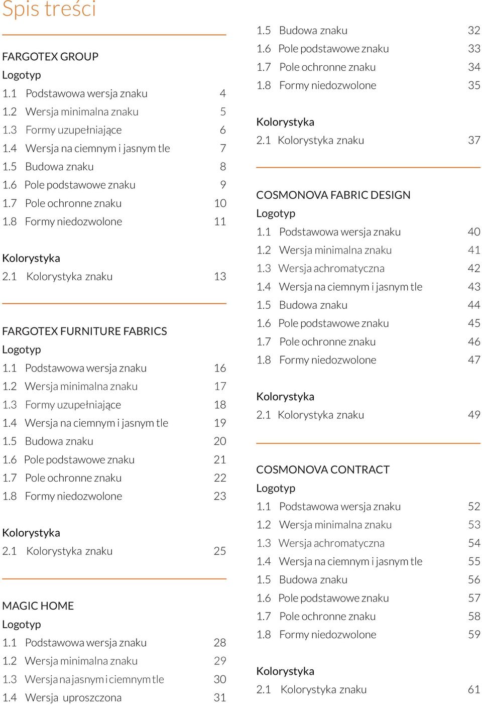 2 Wersja minimalna znaku 17 1.3 Formy uzupełniające 18 1.4 Wersja na ciemnym i jasnym tle 19 1.5 Budowa znaku 20 1.6 Pole podstawowe znaku 21 1.7 Pole ochronne znaku 22 1.