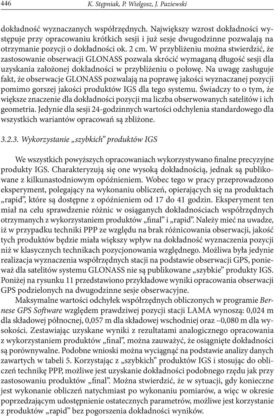 W przybliżeniu można stwierdzić, że zastosowanie obserwacji GLONASS pozwala skrócić wymaganą długość sesji dla uzyskania założonej dokładności w przybliżeniu o połowę.