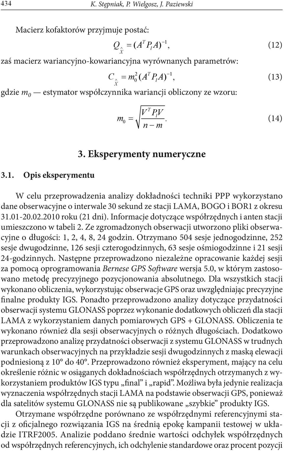 współczynnika wariancji obliczony ze wzoru: m V PV n m T l 0 =. (14) 3.1. Opis eksperymentu 3.