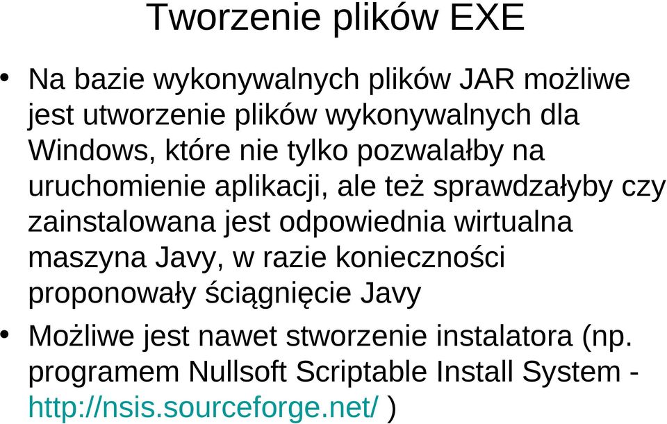 jest odpowiednia wirtualna maszyna Javy, w razie konieczności proponowały ściągnięcie Javy Możliwe jest