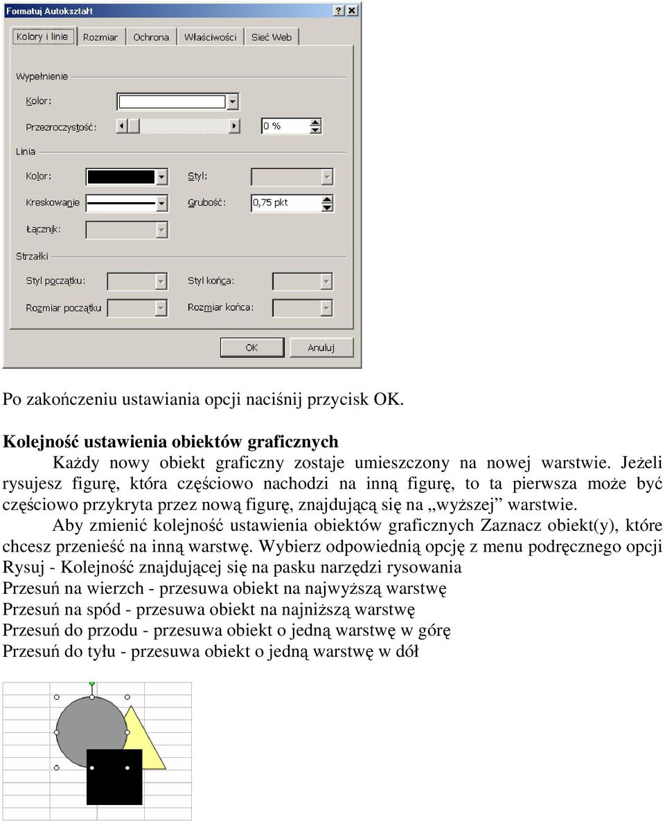 Aby zmienić kolejność ustawienia obiektów graficznych Zaznacz obiekt(y), które chcesz przenieść na inną warstwę.