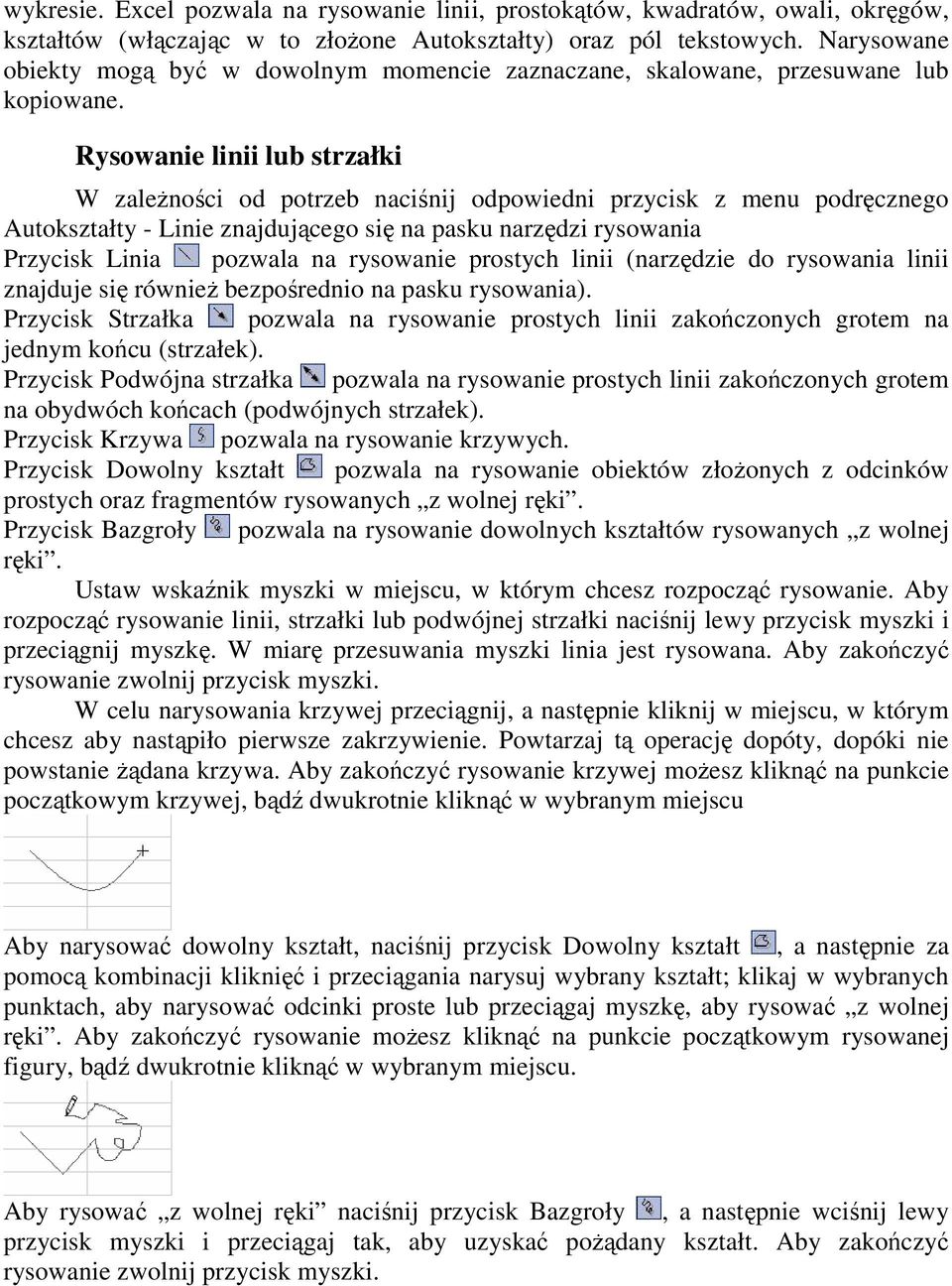 Rysowanie linii lub strzałki W zależności od potrzeb naciśnij odpowiedni przycisk z menu podręcznego Autokształty - Linie znajdującego się na pasku narzędzi rysowania Przycisk Linia pozwala na