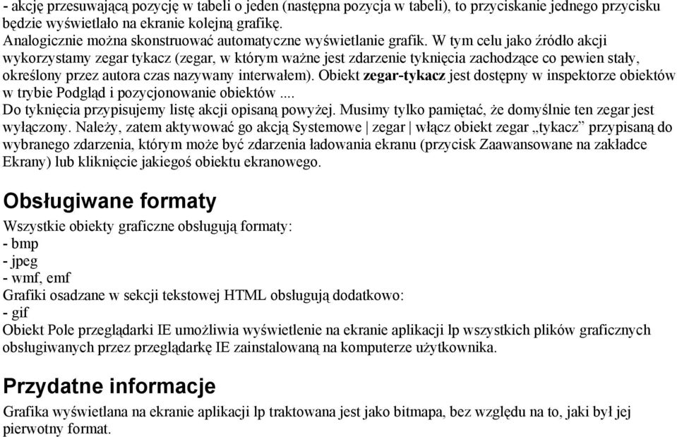 W tym celu jako źródło akcji wykorzystamy zegar tykacz (zegar, w którym ważne jest zdarzenie tyknięcia zachodzące co pewien stały, określony przez autora czas nazywany interwałem).