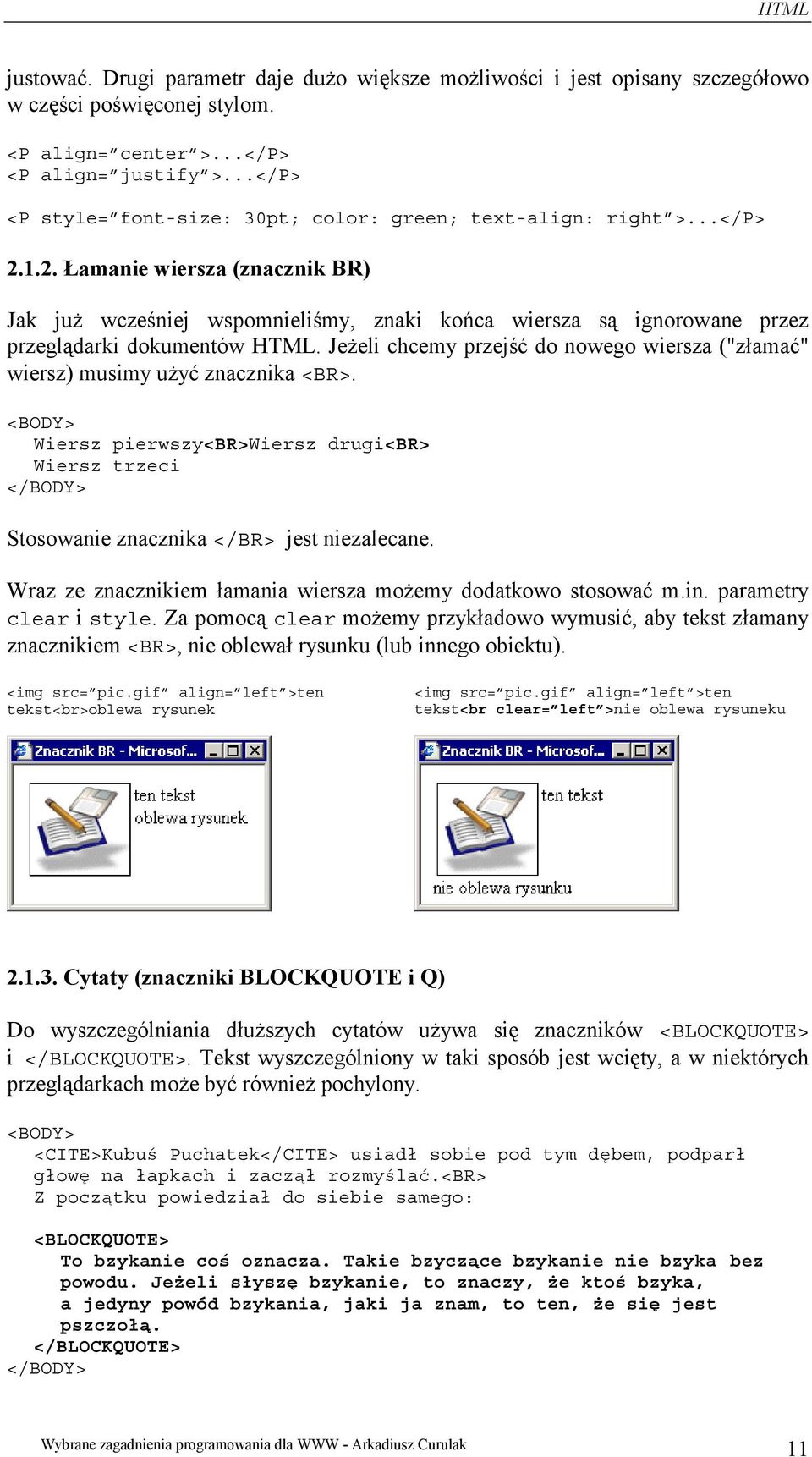 1.2. Łamanie wiersza (znacznik BR) Jak już wcześniej wspomnieliśmy, znaki końca wiersza są ignorowane przez przeglądarki dokumentów HTML.