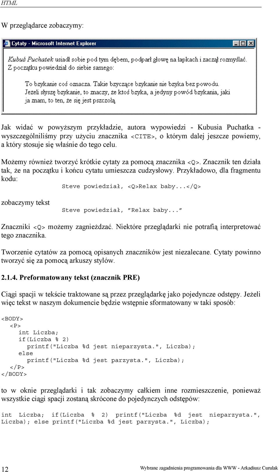 Przykładowo, dla fragmentu kodu: Steve powiedział, <Q>Relax baby...</q> zobaczymy tekst Steve powiedział, Relax baby... Znaczniki <Q> możemy zagnieżdzać.