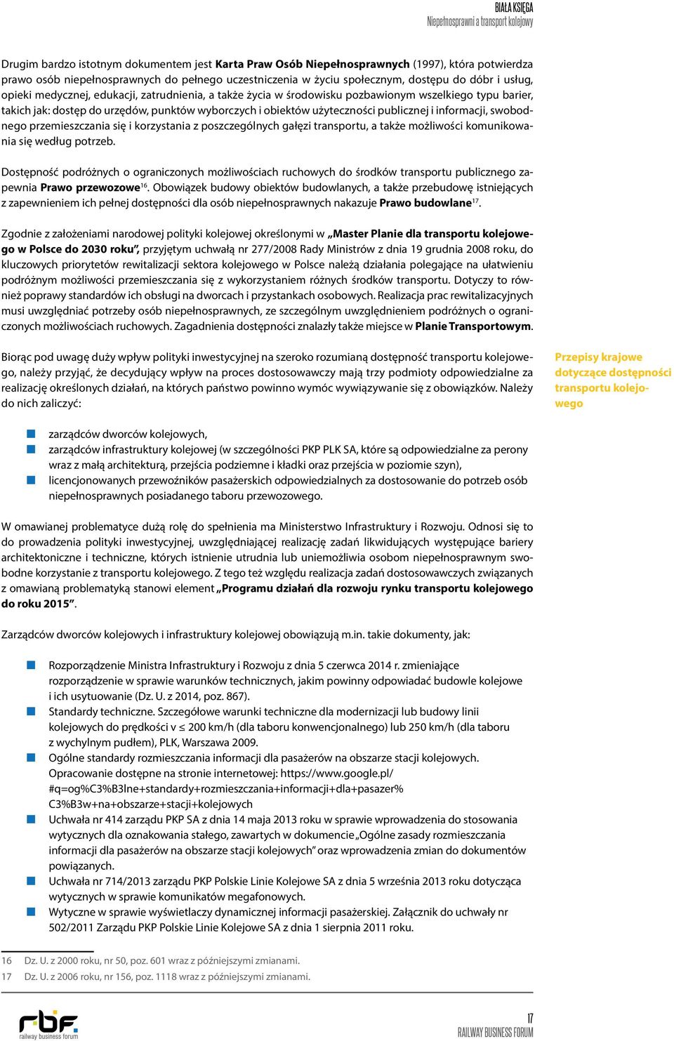 informacji, swobodnego przemieszczania się i korzystania z poszczególnych gałęzi transportu, a także możliwości komunikowania się według potrzeb.