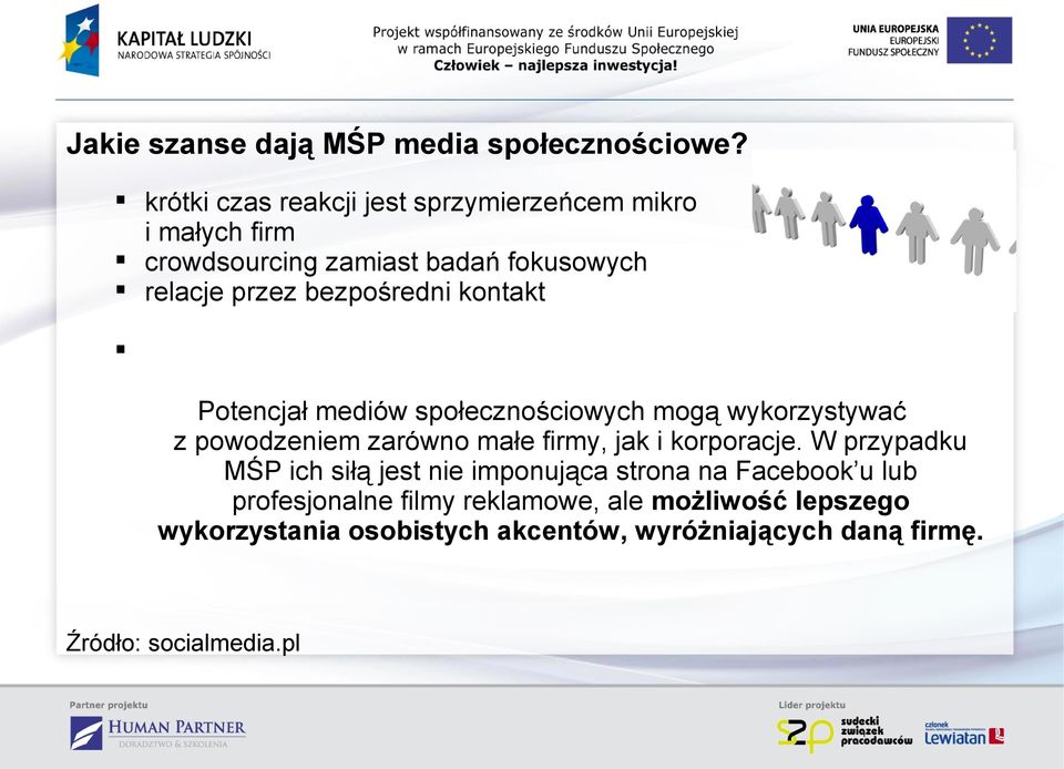 bezpośredni kontakt Potencjał mediów społecznościowych mogą wykorzystywać z powodzeniem zarówno małe firmy, jak i