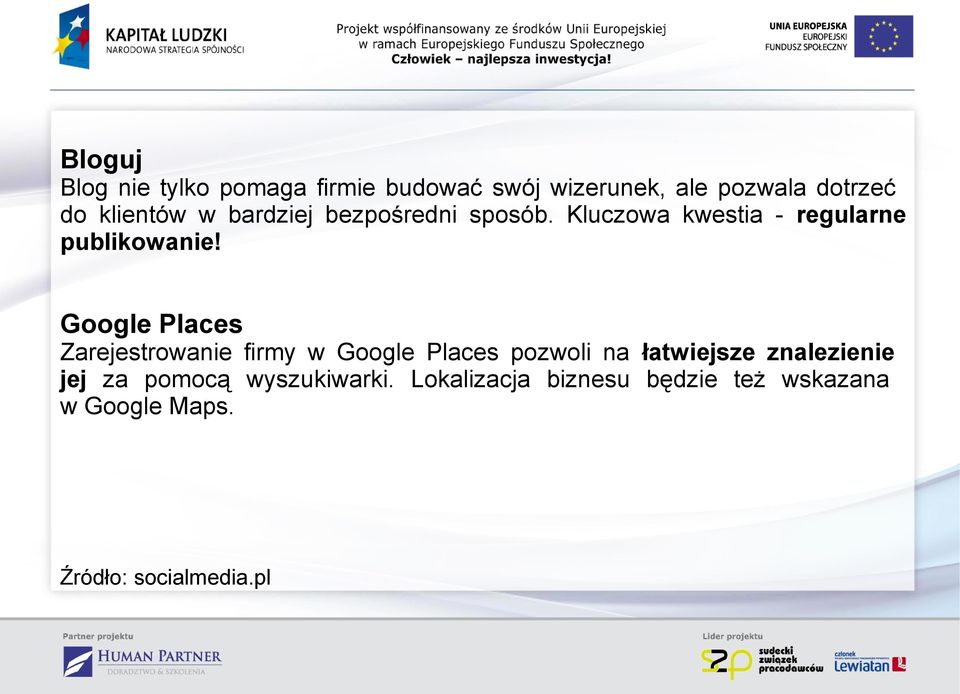 Google Places Zarejestrowanie firmy w Google Places pozwoli na łatwiejsze znalezienie jej