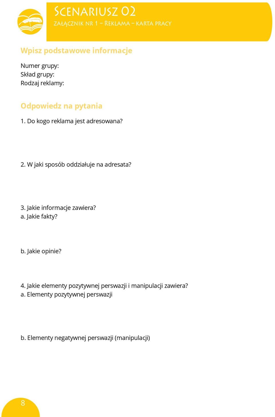 W jaki sposób oddziałuje na adresata? 3. Jakie informacje zawiera? a. Jakie fakty? b. Jakie opinie? 4.