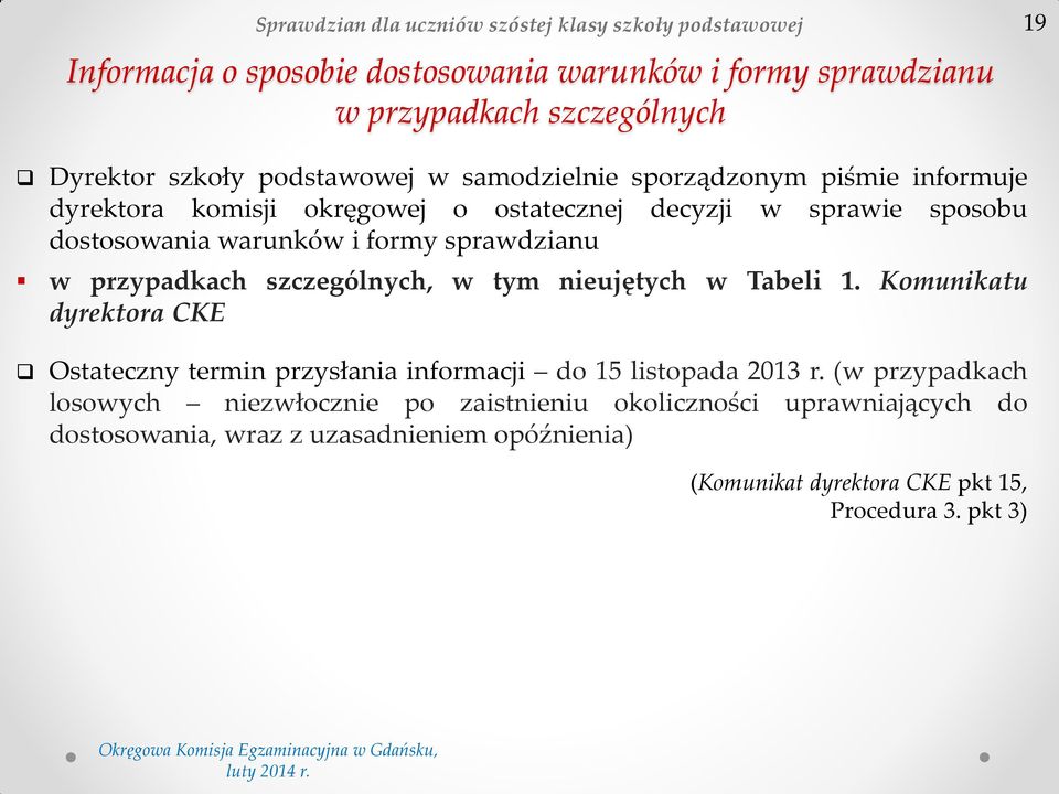 sprawdzianu w przypadkach szczególnych, w tym nieujętych w Tabeli 1. Komunikatu dyrektora CKE Ostateczny termin przysłania informacji do 15 listopada 2013 r.