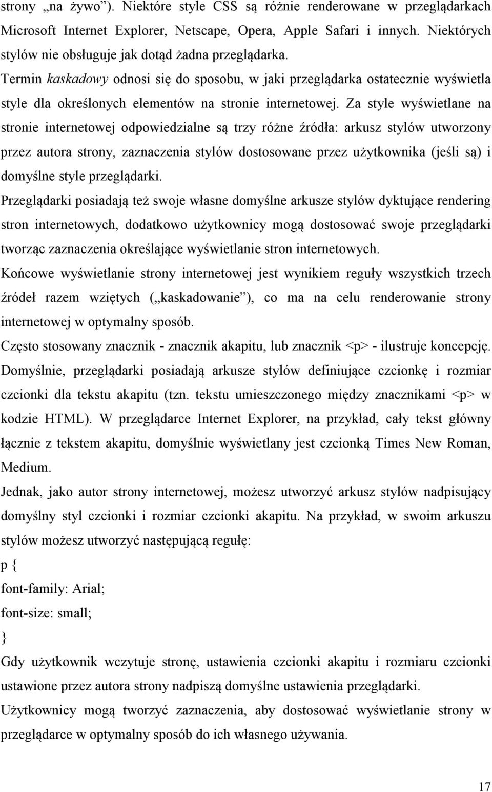 Za style wyświetlane na stronie internetowej odpowiedzialne są trzy różne źródła: arkusz stylów utworzony przez autora strony, zaznaczenia stylów dostosowane przez użytkownika (jeśli są) i domyślne