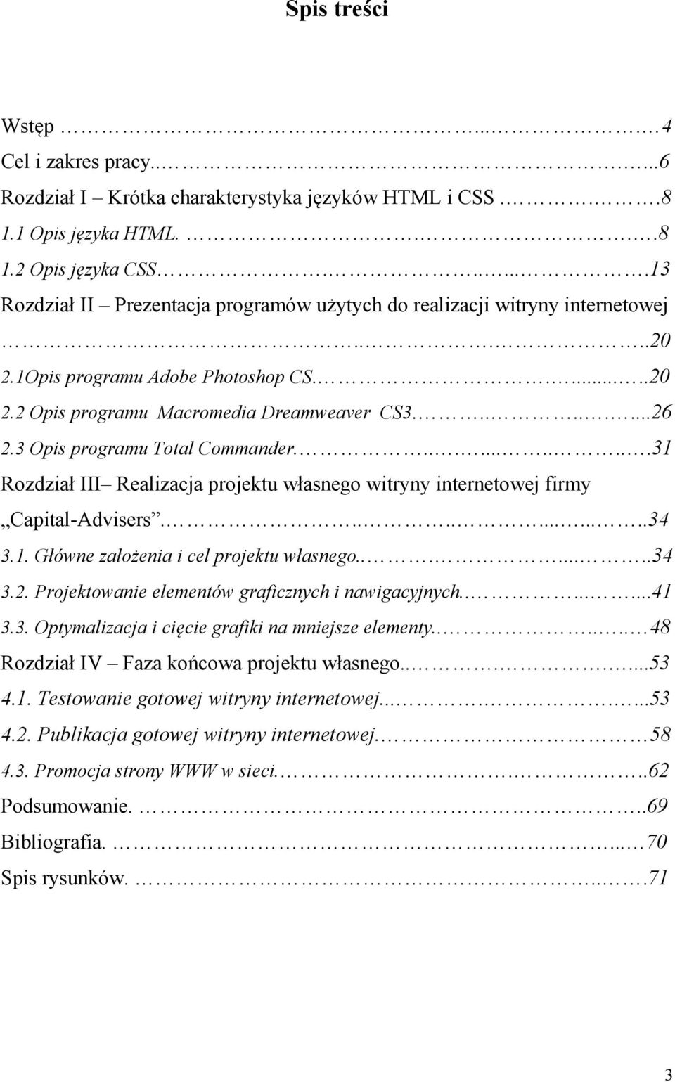 3 Opis programu Total Commander............31 Rozdział III Realizacja projektu własnego witryny internetowej firmy Capital-Advisers.............34 3.1. Główne założenia i cel projektu własnego........34 3.2.