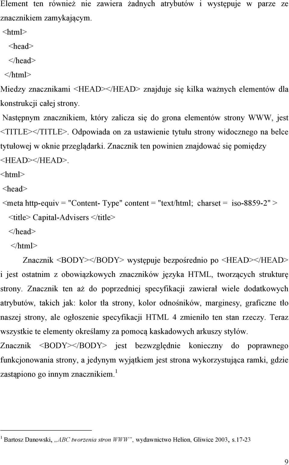 Następnym znacznikiem, który zalicza się do grona elementów strony WWW, jest <TITLE></TITLE>. Odpowiada on za ustawienie tytułu strony widocznego na belce tytułowej w oknie przeglądarki.