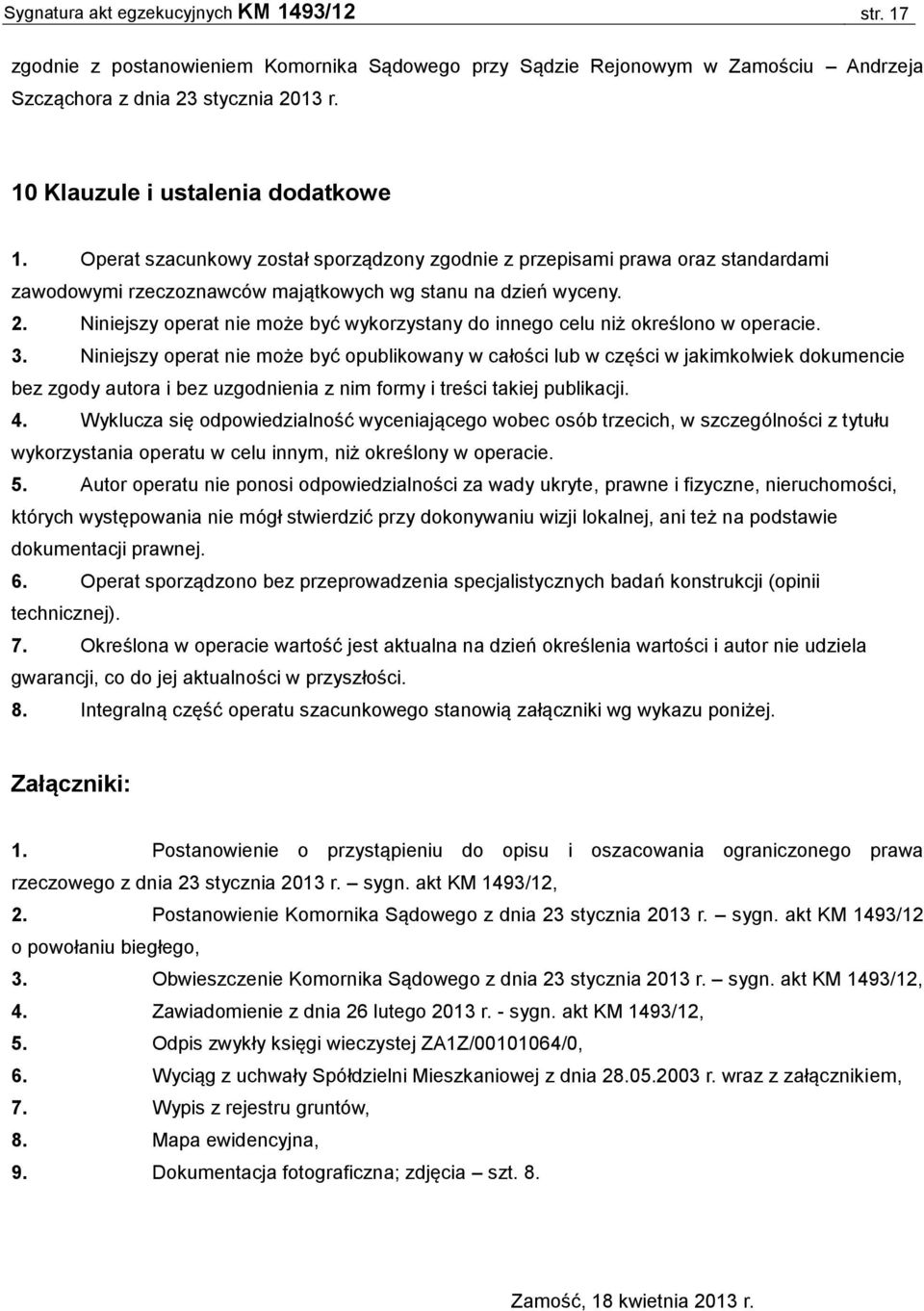 Niniejszy operat nie może być wykorzystany do innego celu niż określono w operacie. 3.