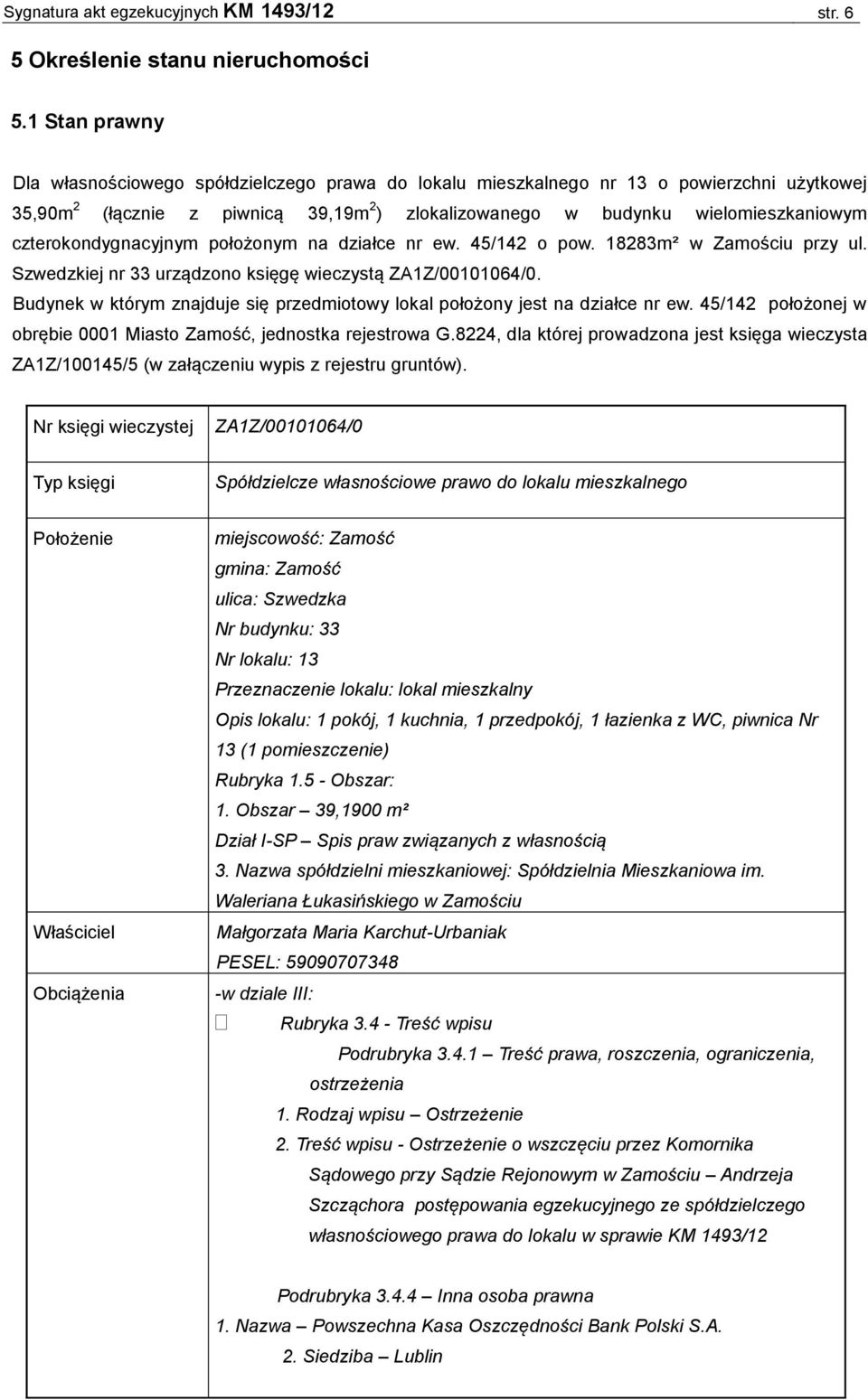 czterokondygnacyjnym położonym na działce nr ew. 45/142 o pow. 18283m² w Zamościu przy ul. Szwedzkiej nr 33 urządzono księgę wieczystą ZA1Z/00101064/0.