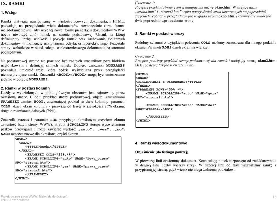 html, na której definiujemy liczbę, wielkość i pozycję ramek oraz zachowanie się innych dokumentów w momencie uaktywnienia odsyłacza hipertekstowego.