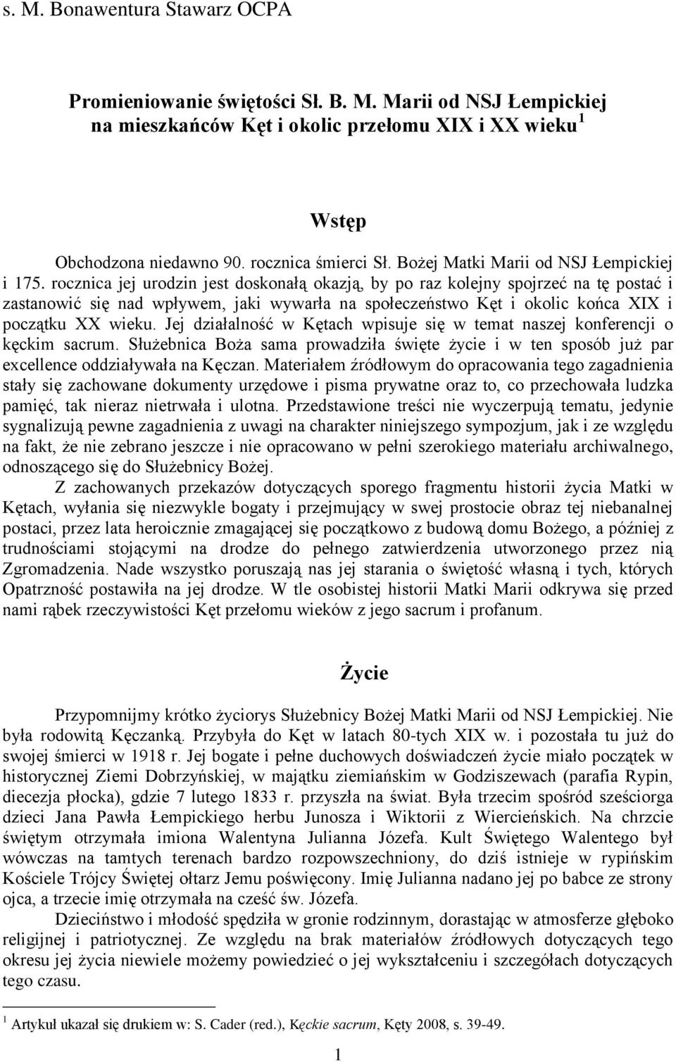 rocznica jej urodzin jest doskonałą okazją, by po raz kolejny spojrzeć na tę postać i zastanowić się nad wpływem, jaki wywarła na społeczeństwo Kęt i okolic końca XIX i początku XX wieku.