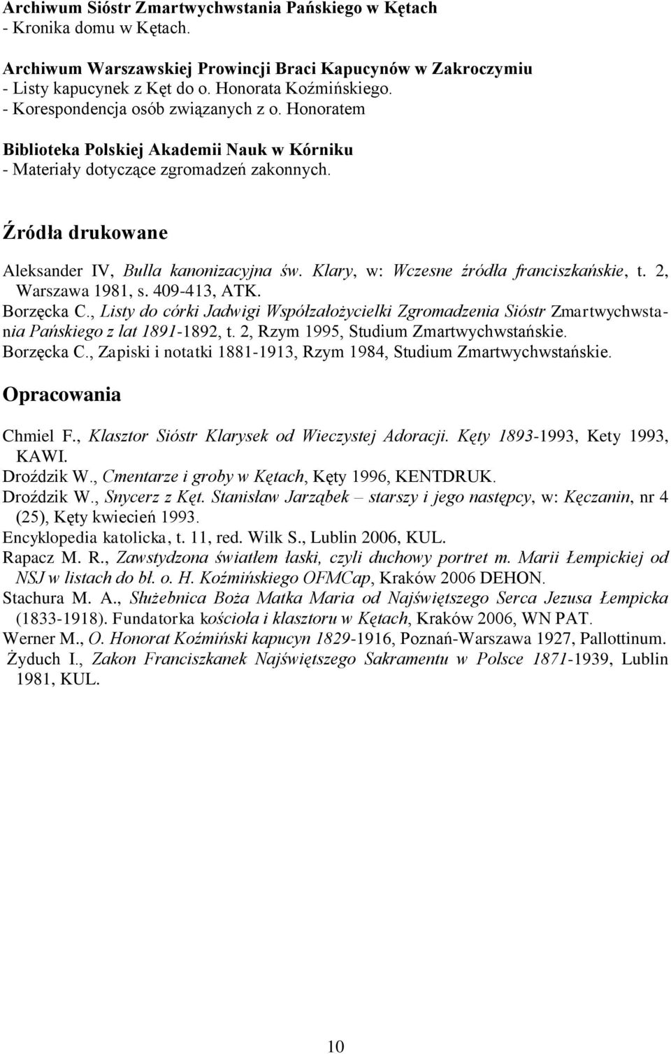 Klary, w: Wczesne źródła franciszkańskie, t. 2, Warszawa 1981, s. 409-413, ATK. Borzęcka C., Listy do córki Jadwigi Współzałożycielki Zgromadzenia Sióstr Zmartwychwstania Pańskiego z lat 1891-1892, t.