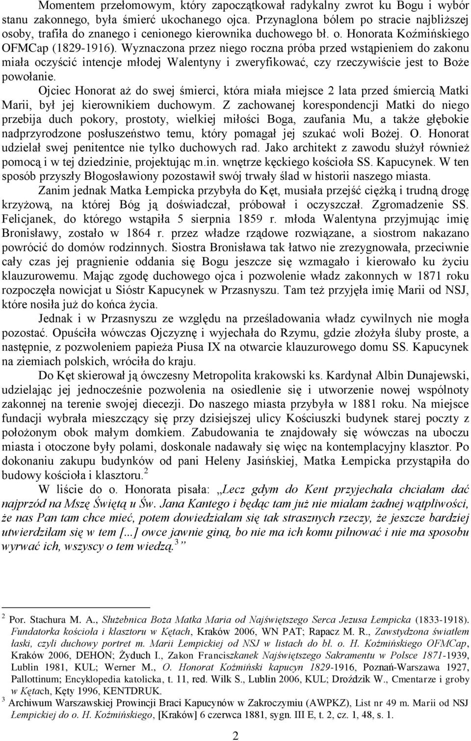 Wyznaczona przez niego roczna próba przed wstąpieniem do zakonu miała oczyścić intencje młodej Walentyny i zweryfikować, czy rzeczywiście jest to Boże powołanie.