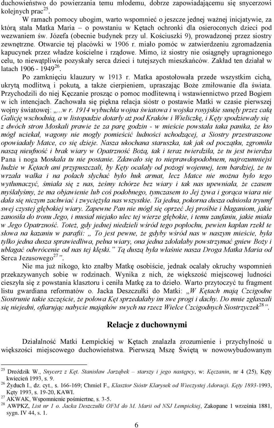 Józefa (obecnie budynek przy ul. Kościuszki 9), prowadzonej przez siostry zewnętrzne. Otwarcie tej placówki w 1906 r.