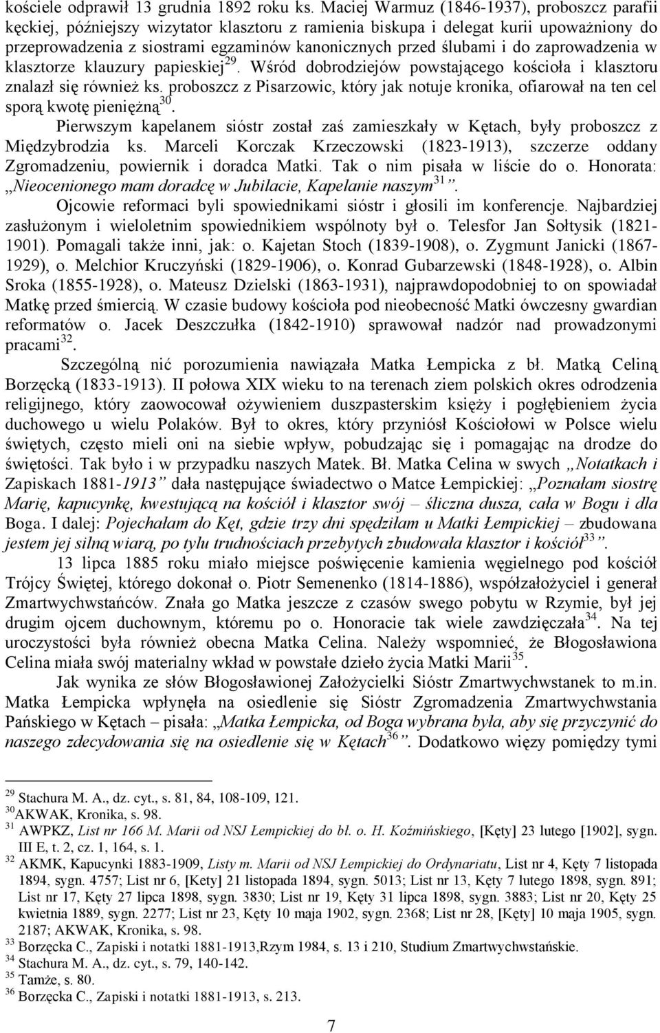 i do zaprowadzenia w klasztorze klauzury papieskiej 29. Wśród dobrodziejów powstającego kościoła i klasztoru znalazł się również ks.