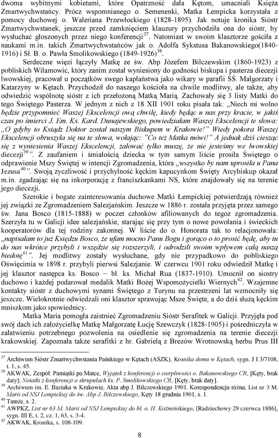 Natomiast w swoim klasztorze gościła z naukami m.in. takich Zmartwychwstańców jak o. Adolfa Sykstusa Bakanowskiego(1840-1916) i Sł. B. o. Pawła Smolikowskiego (1849-1926) 38.