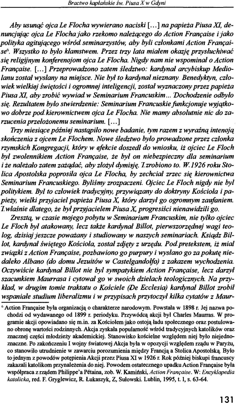 Wszystko to było kłamstwem. Przez trzy lata miałem okazję przysłuchiwać się religijnym konferencjom ojca Le Flocha. Nigdy nam nie wspominał o Action Française. [.