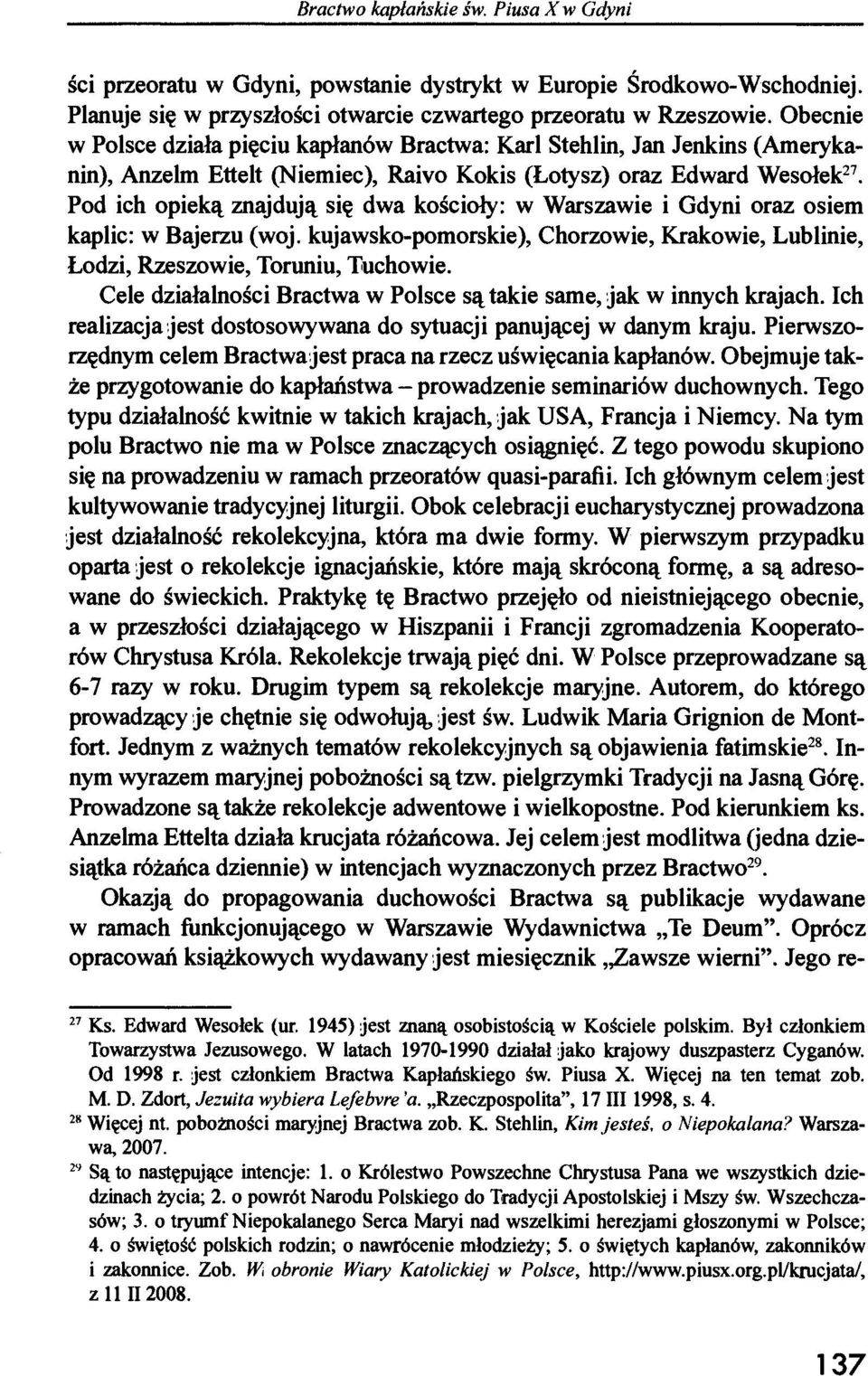 Pod ich opieką znajdują się dwa kościoły: w Warszawie i Gdyni oraz osiem kaplic: w Bajerzu (woj. kujawsko-pomorskie), Chorzowie, Krakowie, Lublinie, Łodzi, Rzeszowie, Toruniu, Tuchowie.