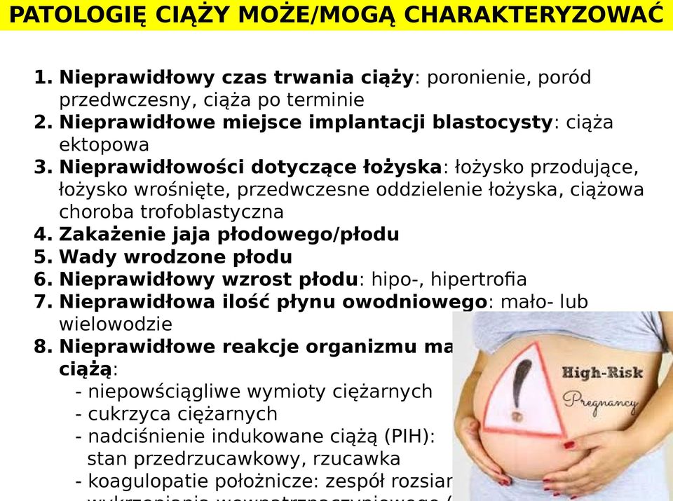 Nieprawidłowości dotyczące łożyska: łożysko przodujące, łożysko wrośnięte, przedwczesne oddzielenie łożyska, ciążowa choroba trofoblastyczna 4. Zakażenie jaja płodowego/płodu 5.