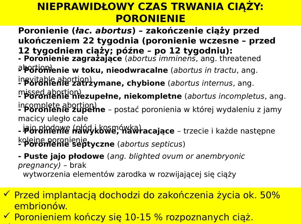 threatened abortion) - Poronienie w toku, nieodwracalne (abortus in tractu, ang. inevitable abortion) - Poronienie zatrzymane, chybione (abortus internus, ang.