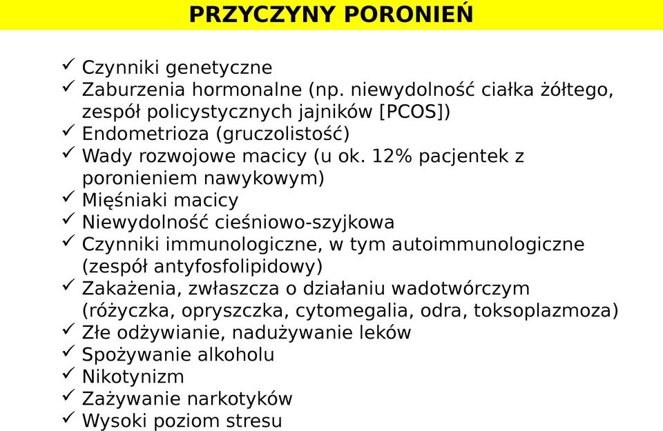 12% pacjentek z poronieniem nawykowym) Mięśniaki macicy Niewydolność cieśniowo-szyjkowa Czynniki immunologiczne, w tym autoimmunologiczne