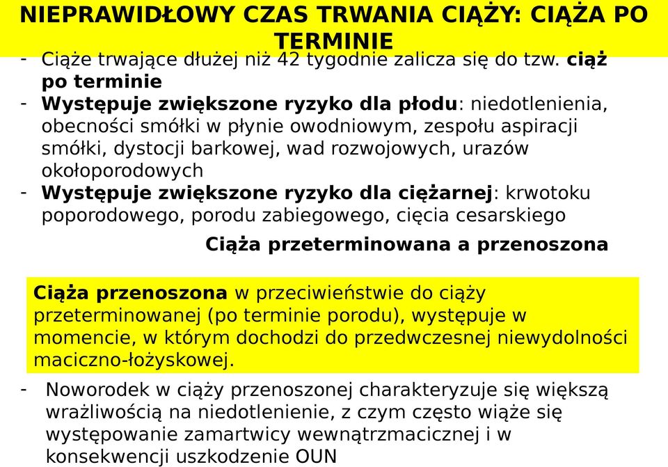 Występuje zwiększone ryzyko dla ciężarnej: krwotoku poporodowego, porodu zabiegowego, cięcia cesarskiego Ciąża przeterminowana a przenoszona Ciąża przenoszona w przeciwieństwie do ciąży