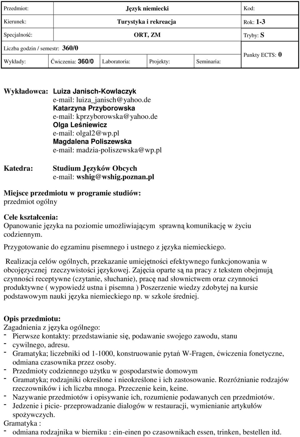 pl Magdalena Poliszewska e-mail: madzia-poliszewska@wp.pl Katedra: Studium Języków Obcych e-mail: wshig@wshig.poznan.
