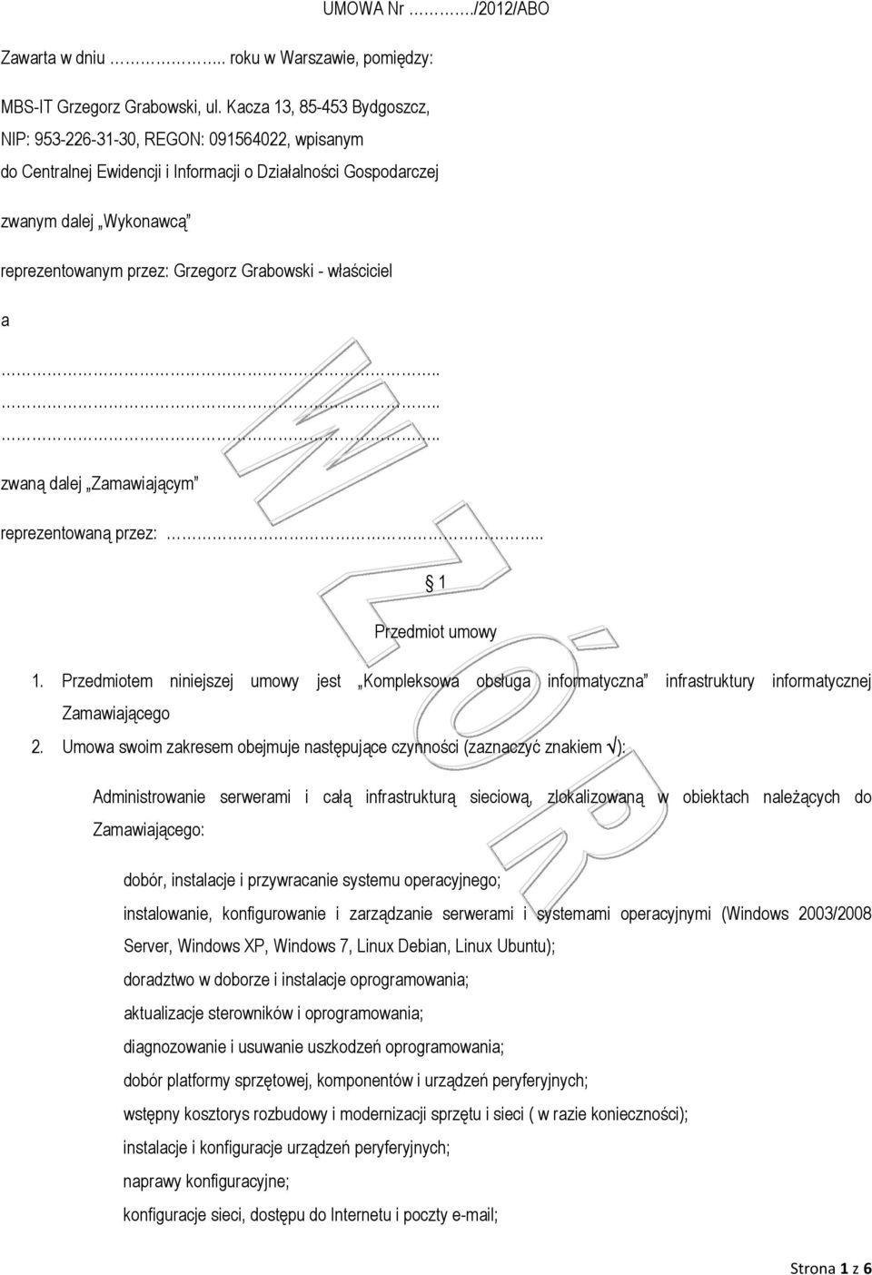 Grabowski - właściciel a...... zwaną dalej Zamawiającym reprezentowaną przez:.. 1 Przedmiot umowy 1.