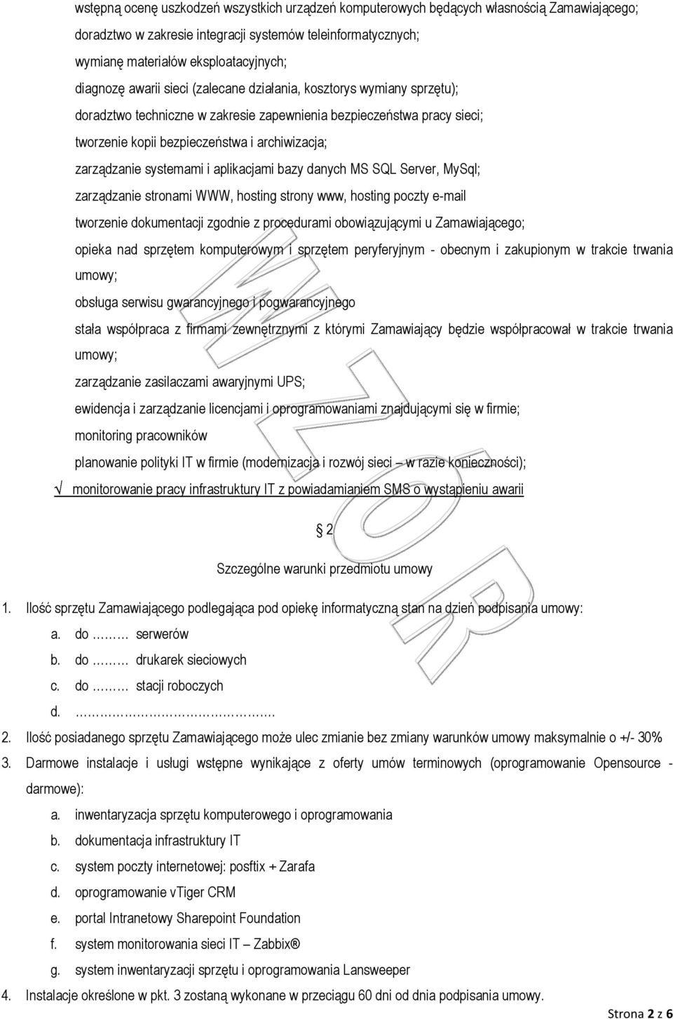 zarządzanie systemami i aplikacjami bazy danych MS SQL Server, MySql; zarządzanie stronami WWW, hosting strony www, hosting poczty e-mail tworzenie dokumentacji zgodnie z procedurami obowiązującymi u