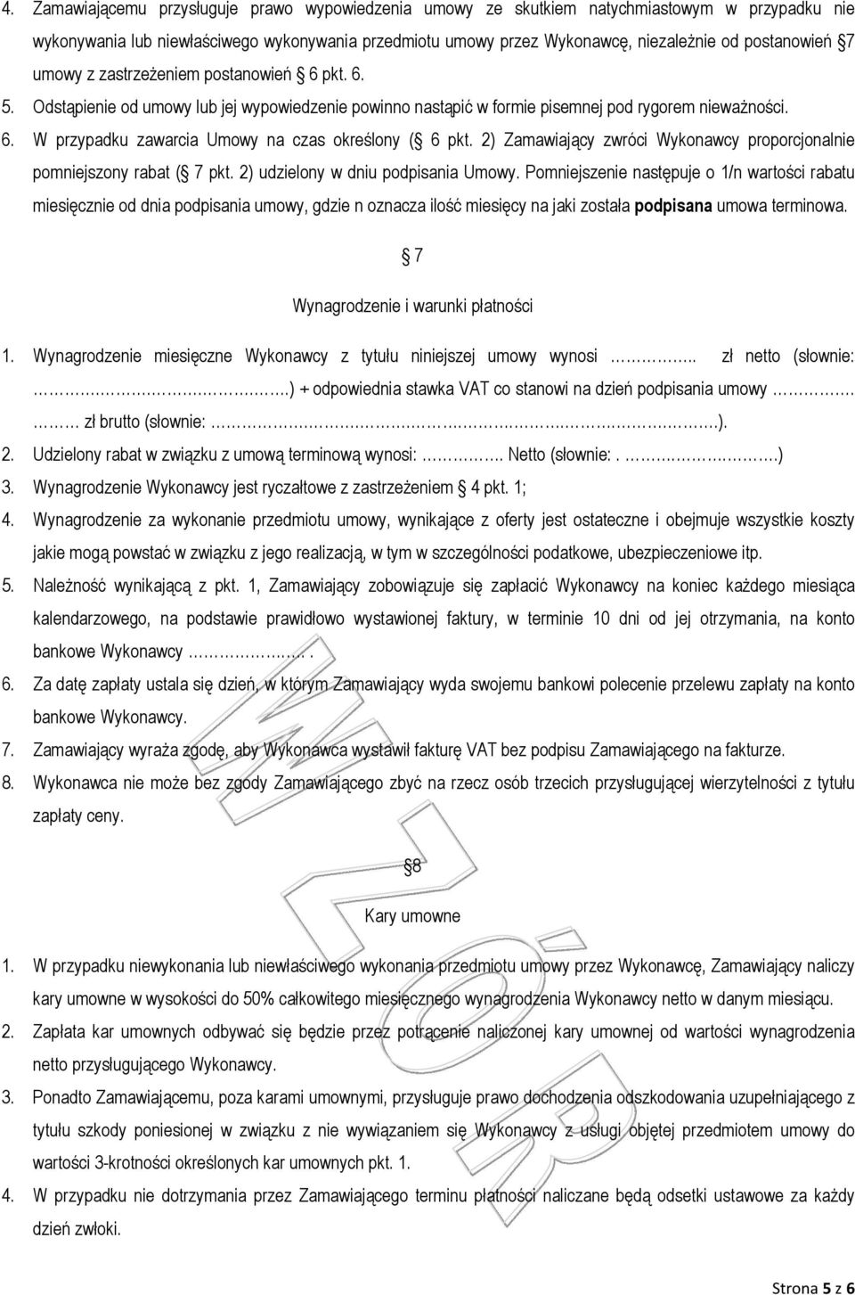 2) Zamawiający zwróci Wykonawcy proporcjonalnie pomniejszony rabat ( 7 pkt. 2) udzielony w dniu podpisania Umowy.