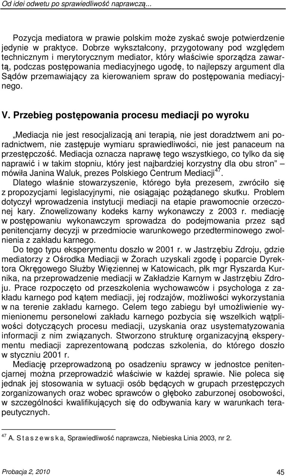 przemawiający za kierowaniem spraw do postępowania mediacyjnego. V.