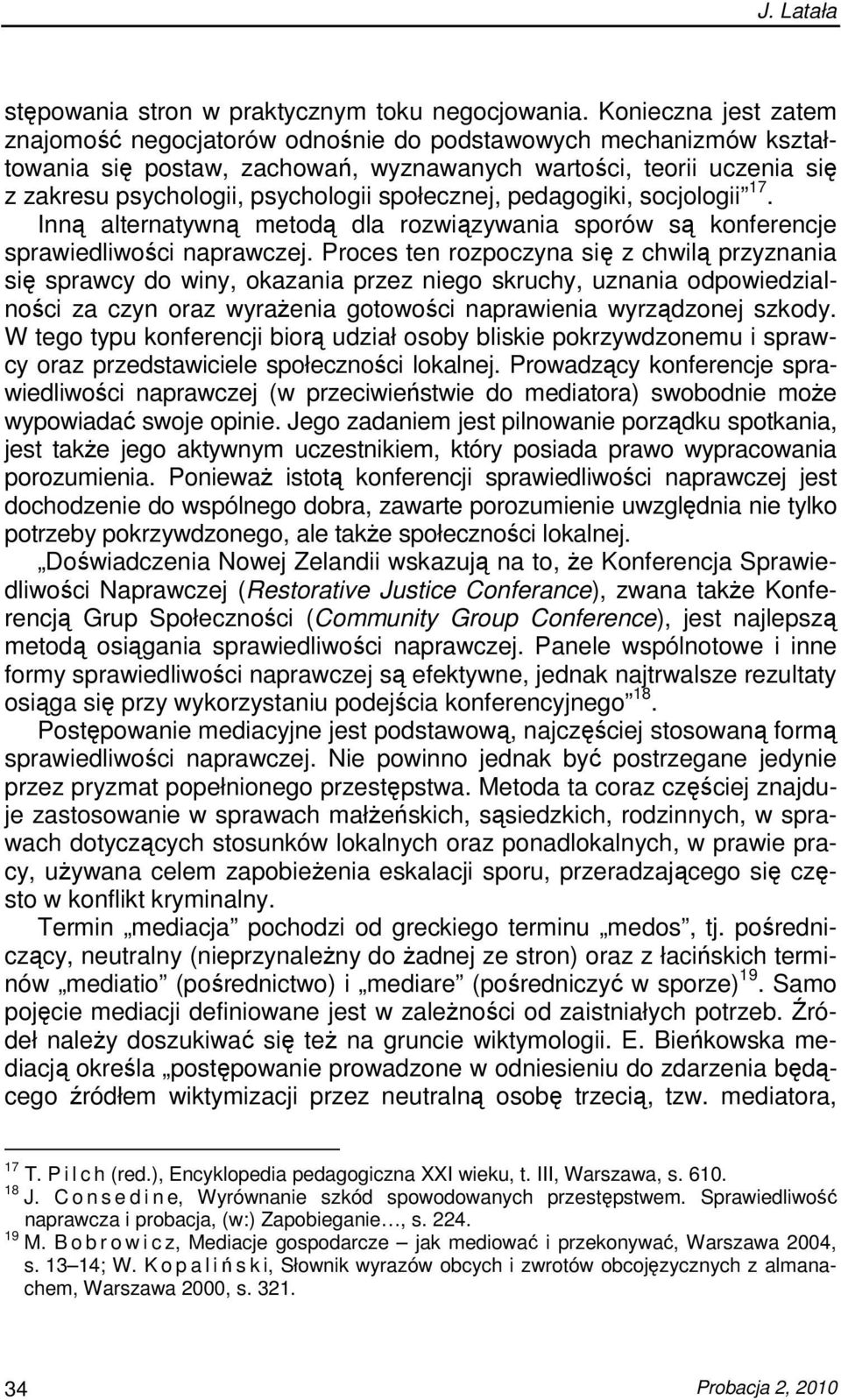 społecznej, pedagogiki, socjologii 17. Inną alternatywną metodą dla rozwiązywania sporów są konferencje sprawiedliwości naprawczej.