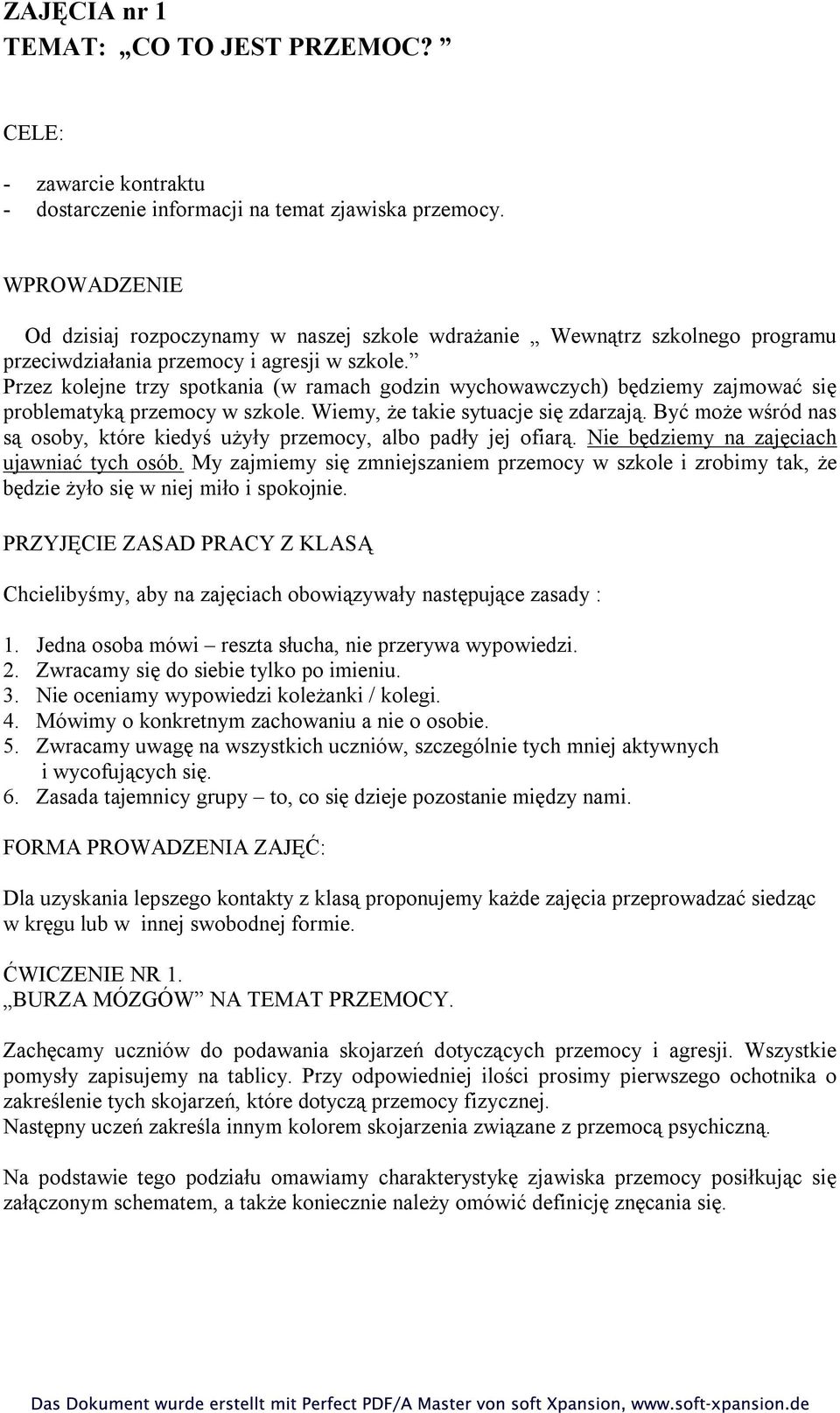 Przez kolejne trzy spotkania (w ramach godzin wychowawczych) będziemy zajmować się problematyką przemocy w szkole. Wiemy, że takie sytuacje się zdarzają.