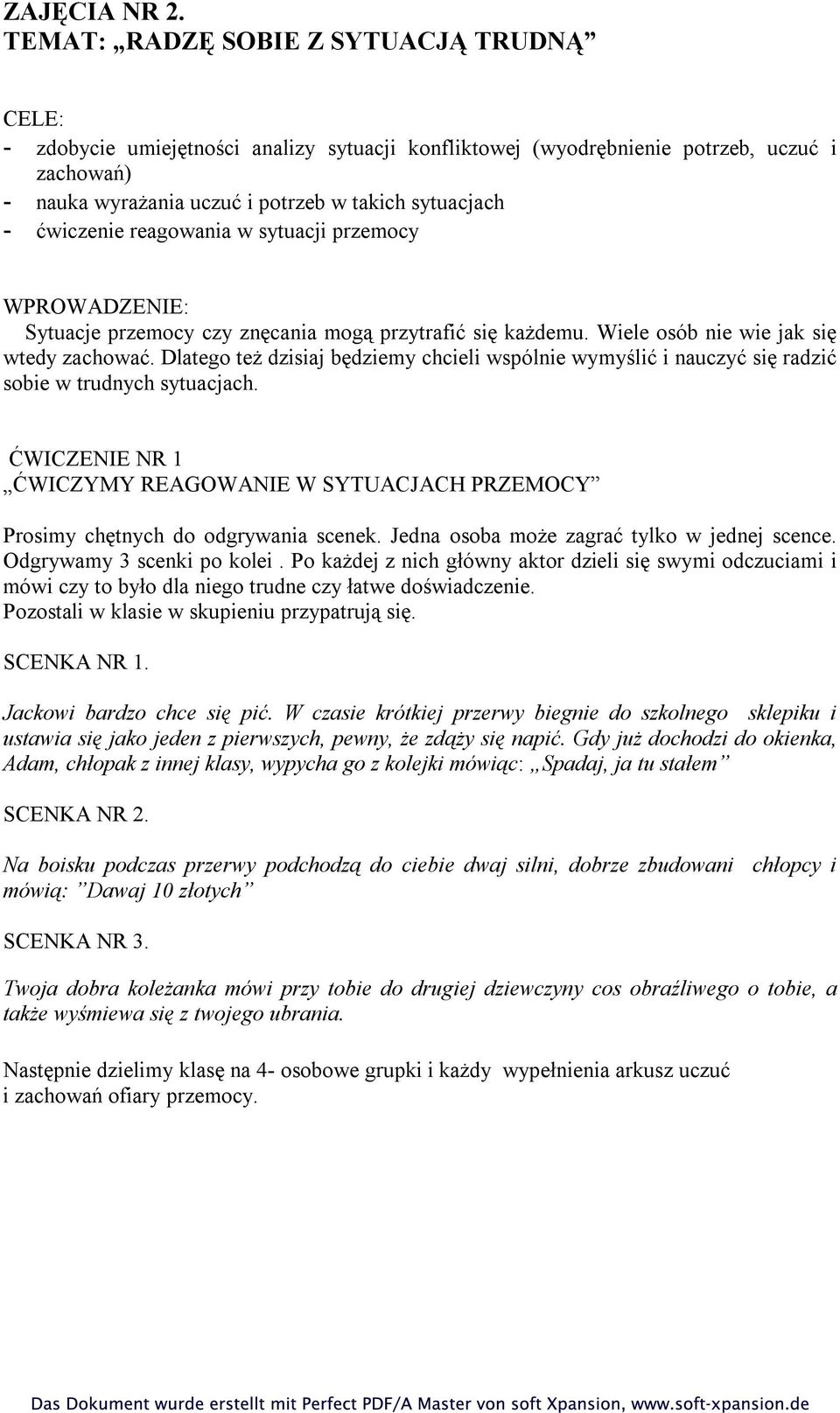 ćwiczenie reagowania w sytuacji przemocy WPROWADZENIE: Sytuacje przemocy czy znęcania mogą przytrafić się każdemu. Wiele osób nie wie jak się wtedy zachować.