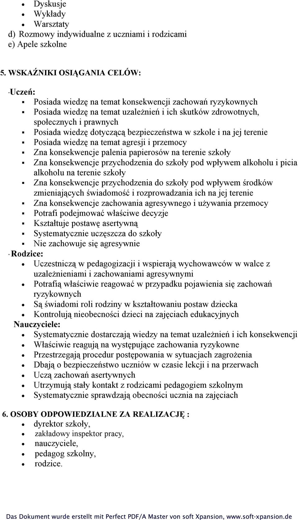 dotyczącą bezpieczeństwa w szkole i na jej terenie Posiada wiedzę na temat agresji i przemocy Zna konsekwencje palenia papierosów na terenie szkoły Zna konsekwencje przychodzenia do szkoły pod