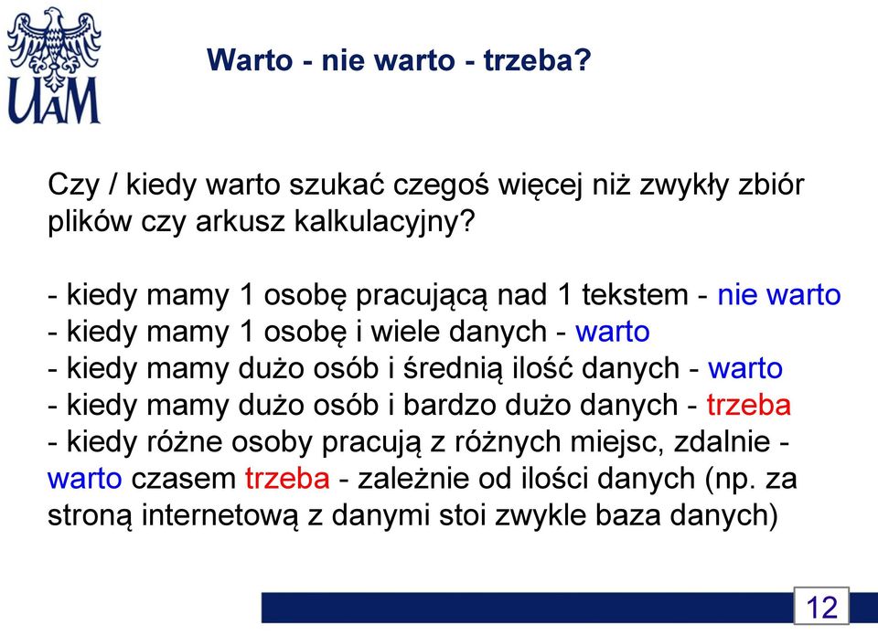 osób i średnią ilość danych - warto - kiedy mamy dużo osób i bardzo dużo danych - trzeba - kiedy różne osoby pracują z