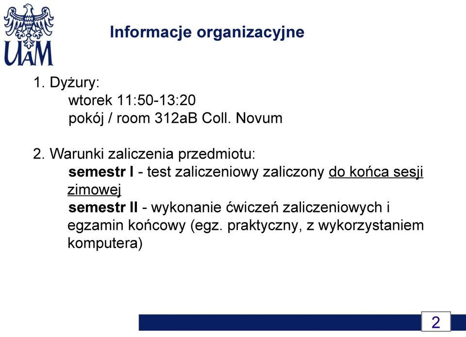 Warunki zaliczenia przedmiotu: semestr I - test zaliczeniowy zaliczony do