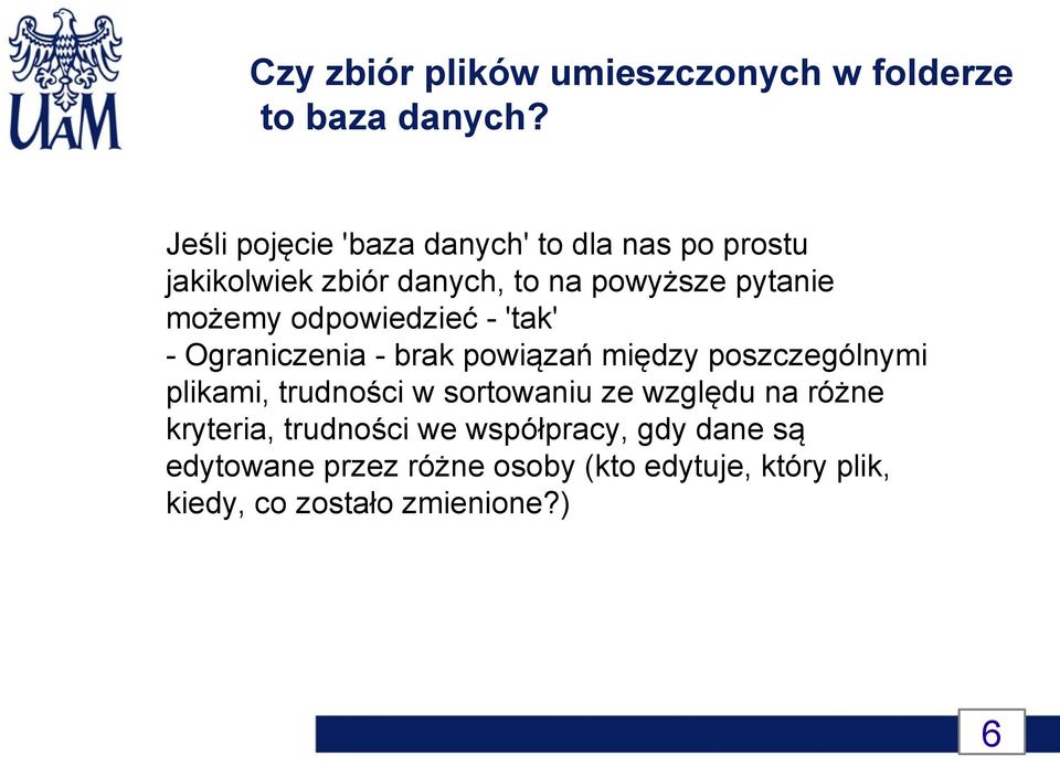 możemy możemy odpowiedzieć - 'tak' odpowiedzieć - 'tak' - Ograniczenia - brak powiązań między poszczególnymi Ograniczenia brak powiązań między poszczególnymi plikami, -trudności w sortowaniu ze