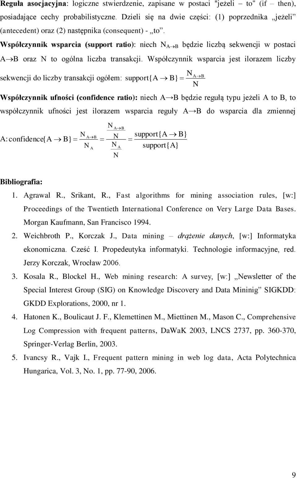 Współczynnik wsparcia (support ratio): niech A B będzie liczbą sekwencji w postaci A B oraz to ogólna liczba transakcji.