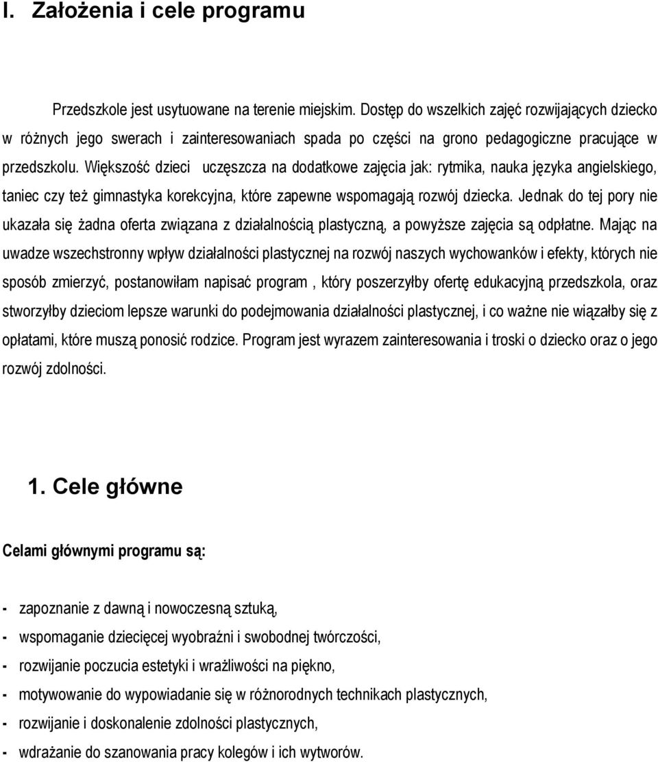 Większość dzieci uczęszcza na dodatkowe zajęcia jak: rytmika, nauka języka angielskiego, taniec czy też gimnastyka korekcyjna, które zapewne wspomagają rozwój dziecka.