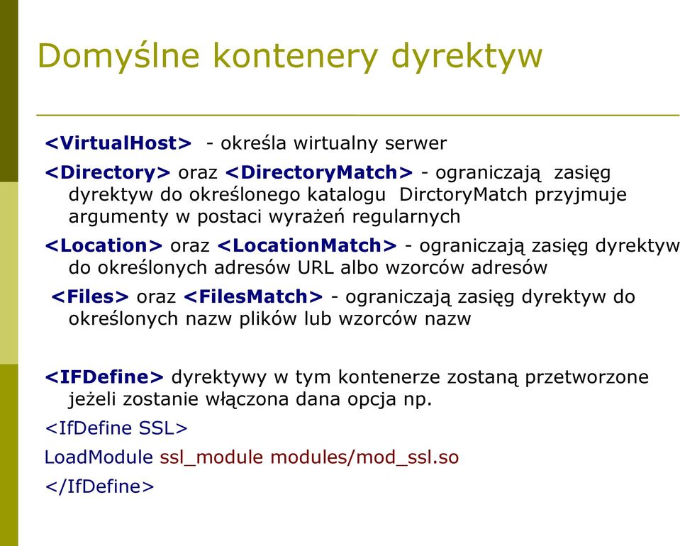 adresów URL albo wzorców adresów <Files> oraz <FilesMatch> - ograniczają zasięg dyrektyw do określonych nazw plików lub wzorców nazw <IFDefine>